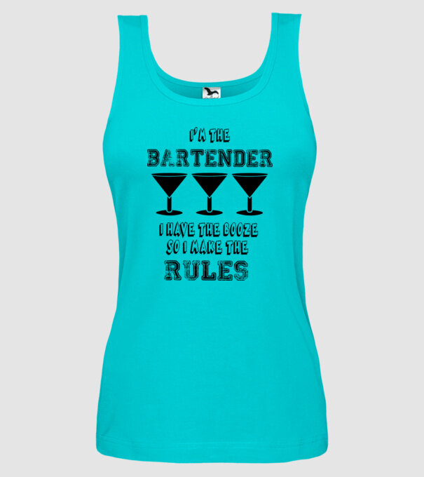'I''m the bartender, I have the booze so I make the rules' model turcoaz pe tricou