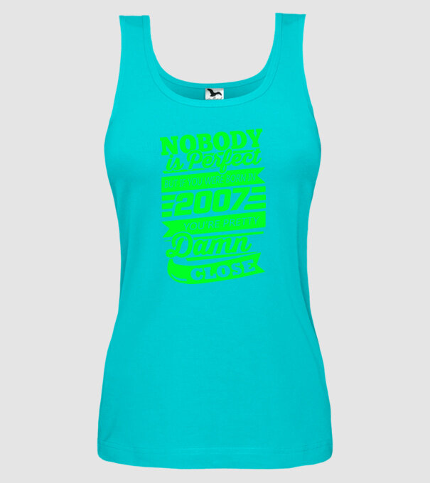 Nobody is perfect - Born in 2007 model turcoaz pe tricou