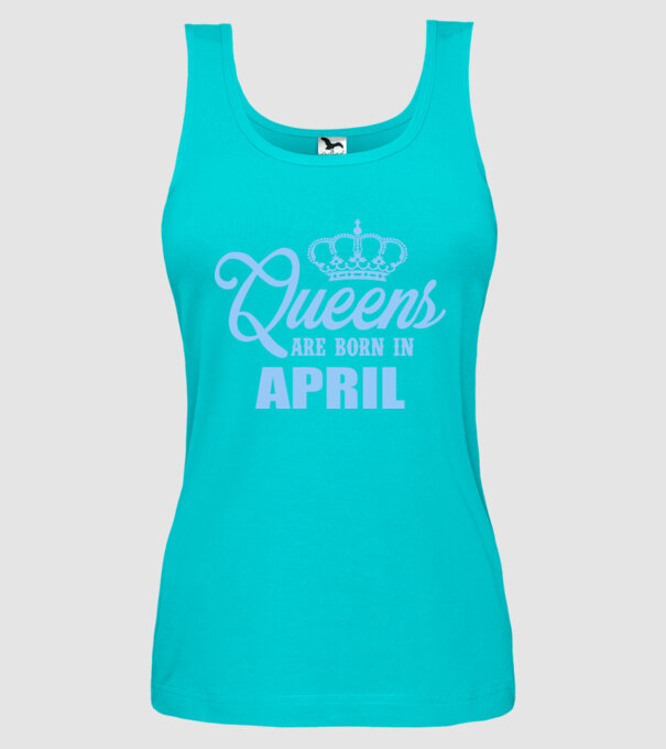 Queens are born in - April model turcoaz pe tricou