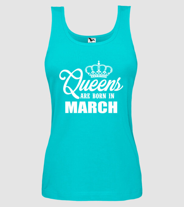 Queens are born in March model turcoaz pe tricou