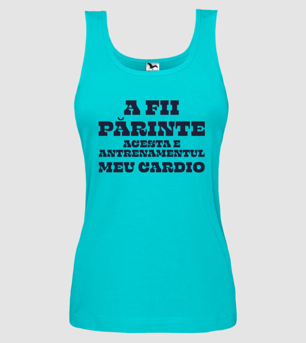 A fii părinte - acesta e antrenamentul meu cardio model turcoaz pe tricou