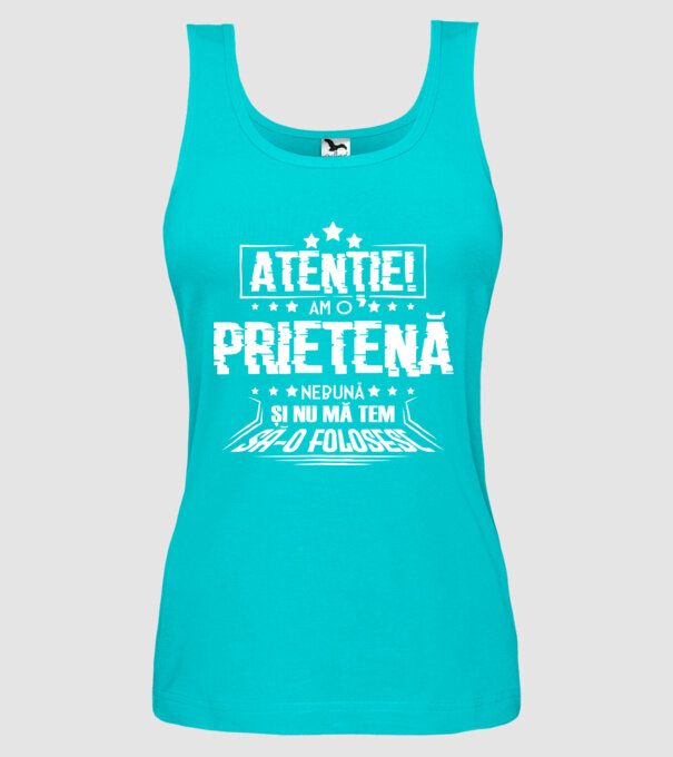 Atenție! Am o prietenă nebună și nu mă tem s-o folosesc. model turcoaz pe tricou