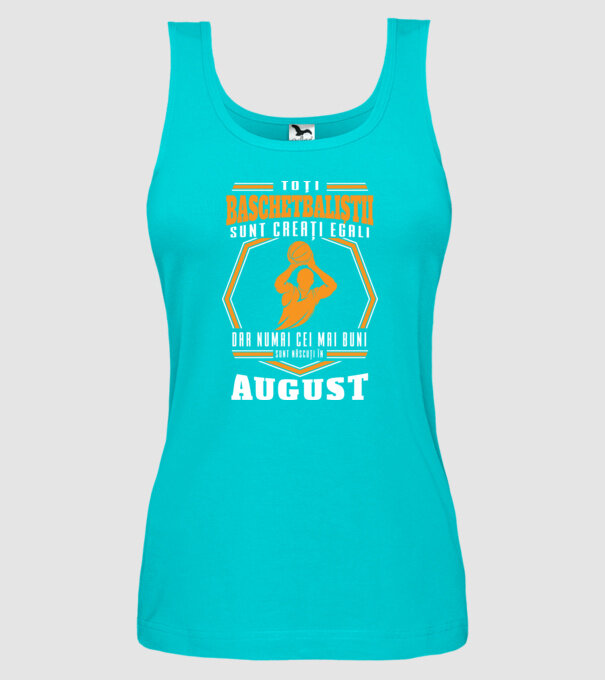 Toți baschetbaliștii sunt creați egali, dar numai cei mai buni sunt născuți în august model turcoaz pe tricou