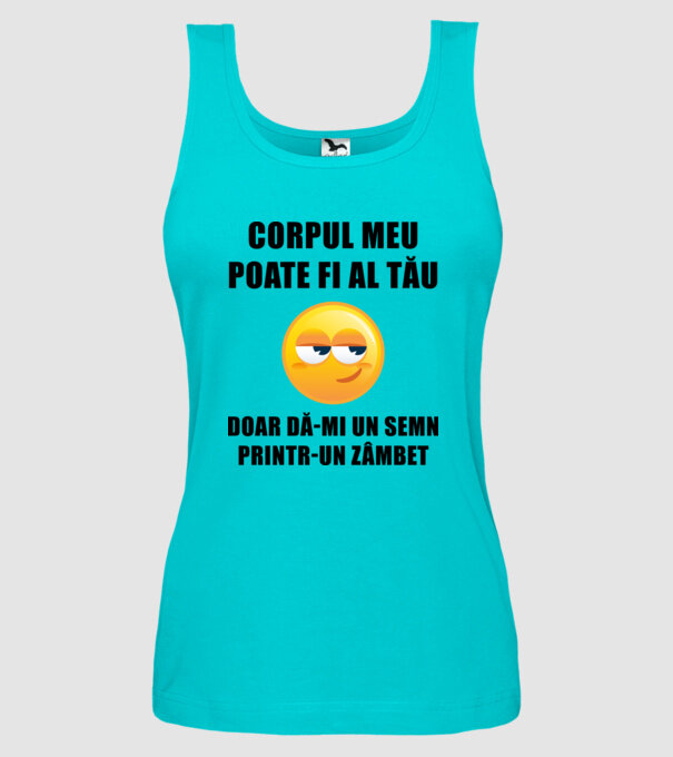 corpul meu poate fi al tău, doar dă-mi un semn printr-un zâmbet model turcoaz pe tricou