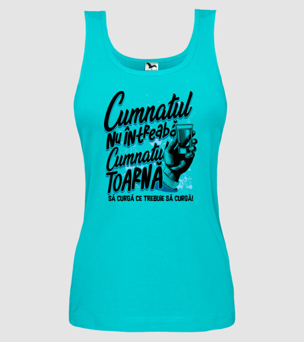 Cumnatul nu întreabă, cumnatul toarnă. Să curgă ce trebuie să curgă! model turcoaz pe tricou