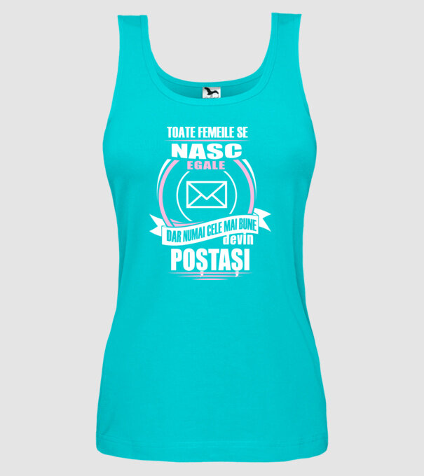 Toate femeile se nasc egale, dar numai cele mai bune devin poștași model turcoaz pe tricou