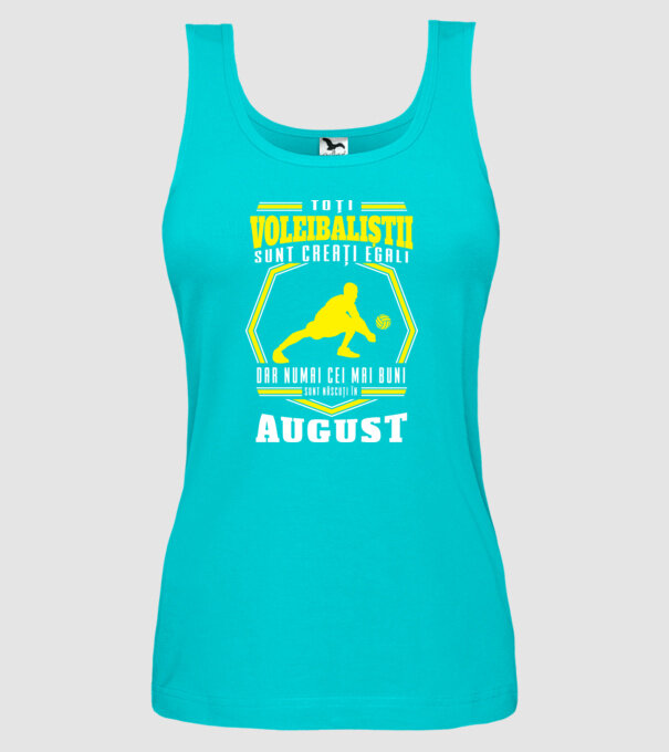 Toți voleibaliștii sunt creați egali, dar numai cei mai buni sunt născuți în august model turcoaz pe tricou