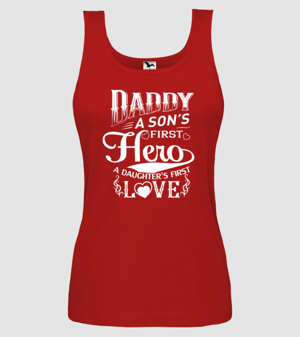 Daddy, a sons first hero, a daughters first love model roșu pe tricou