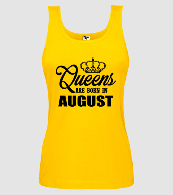 Queens are born in - August model galben pe tricou