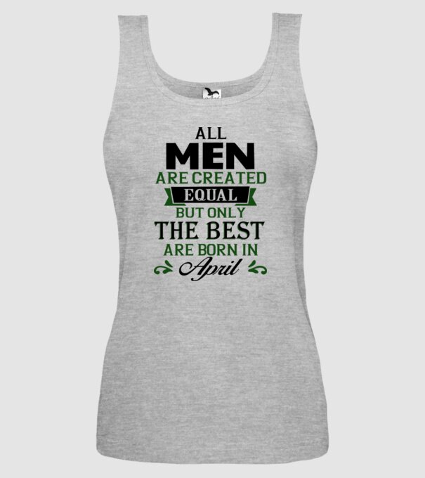 All men created equal but only the beat are born in april model gri pe tricou