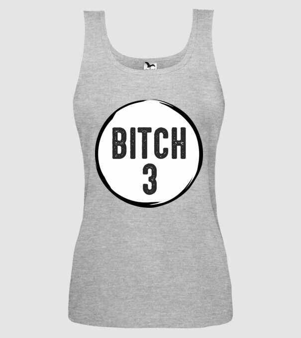 BITCH 3 model gri pe tricou