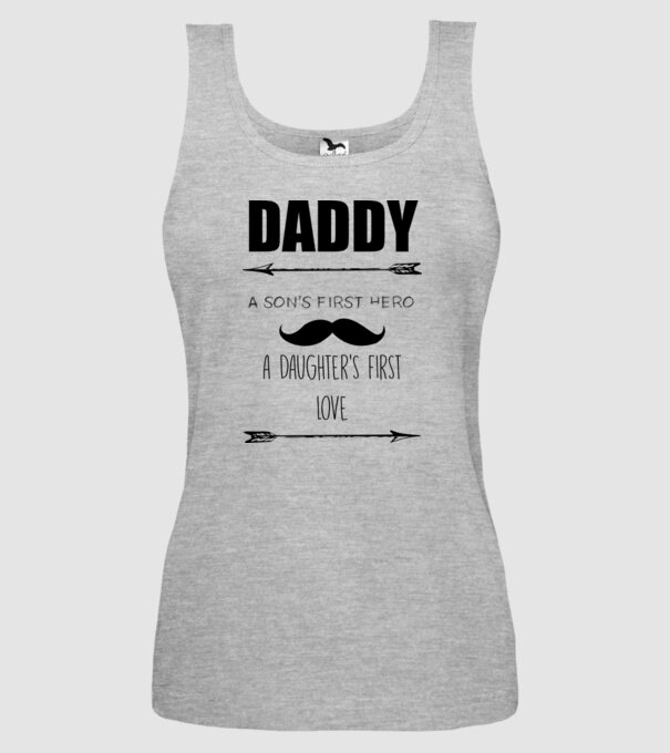 Daddy, a sons first hero, a daughters first love model gri pe tricou