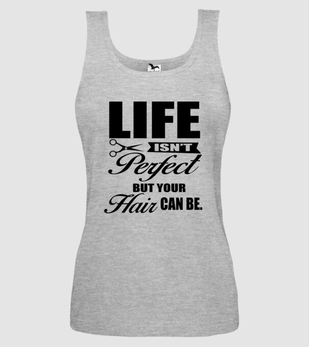 'Life isn''t perfect, but your hair can be' model gri pe tricou