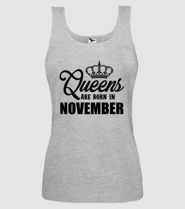 Queens are born in - November model gri pe tricou