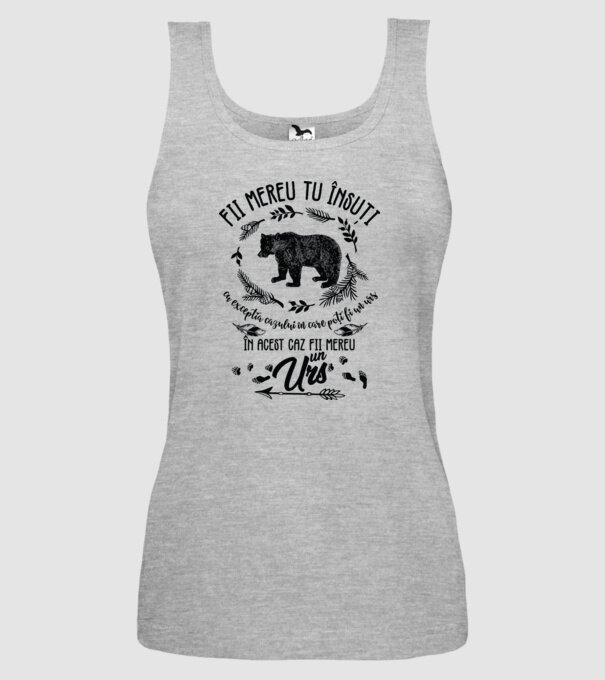 fii mereu tu însuți, cu excepția cazului în care poți fi un urs, în acest caz fii mereu un urs! model gri pe tricou