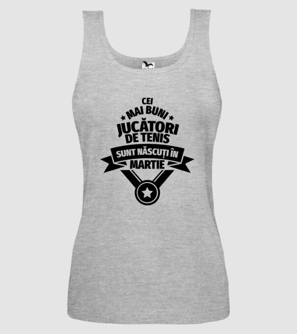 Cei mai buni jucători de tenis sunt născuți în Martie model gri pe tricou