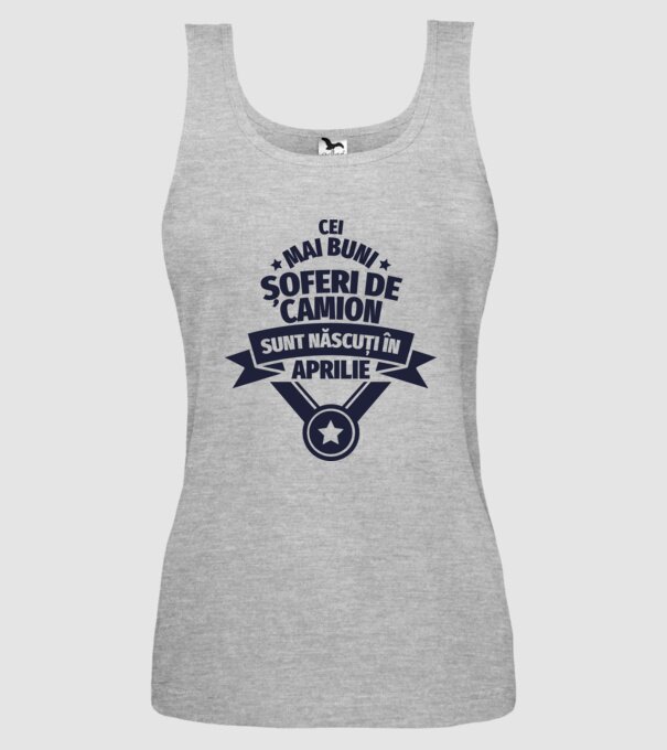 Cei mai buni șoferi de camion sunt născuți în Aprilie model gri pe tricou