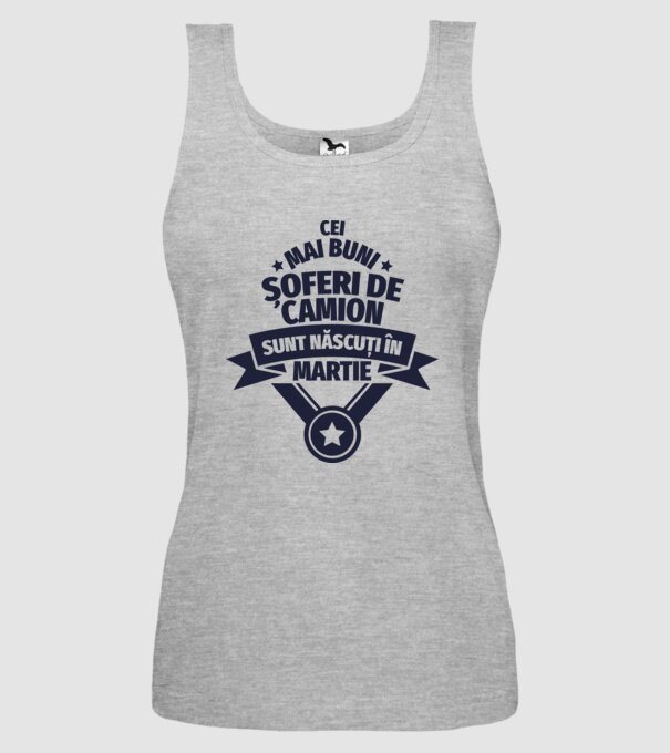 Cei mai buni șoferi de camion sunt născuți în Martie model gri pe tricou