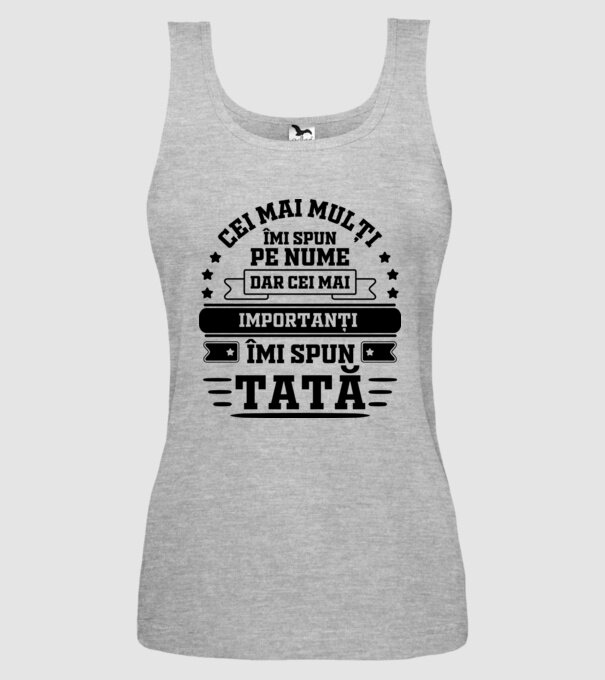 Cei mai mulți îmi spun pe nume, dar cei mai importanți îmi spun tată model gri pe tricou
