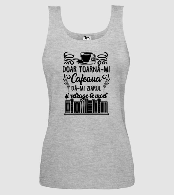 Doar toarnă-mi cafeaua, dă-mi ziarul și retrage-te încet model gri pe tricou