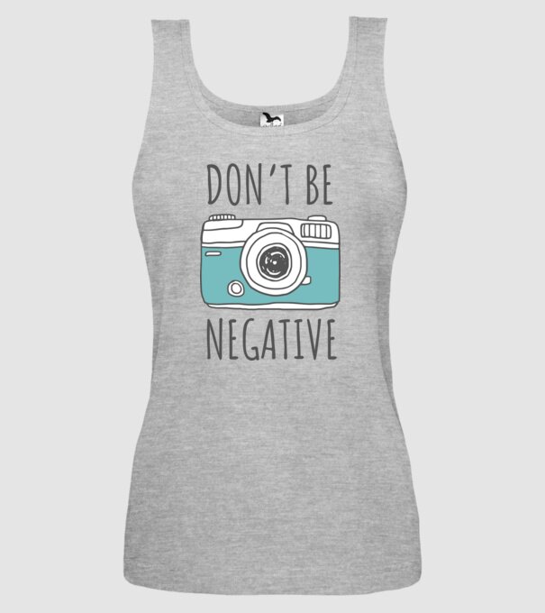 DON'T BE NEGATIVE model gri pe tricou