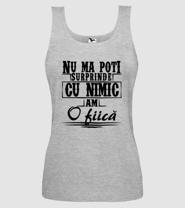 Nu mă poți surprinde cu nimic, am o fiică model gri pe tricou