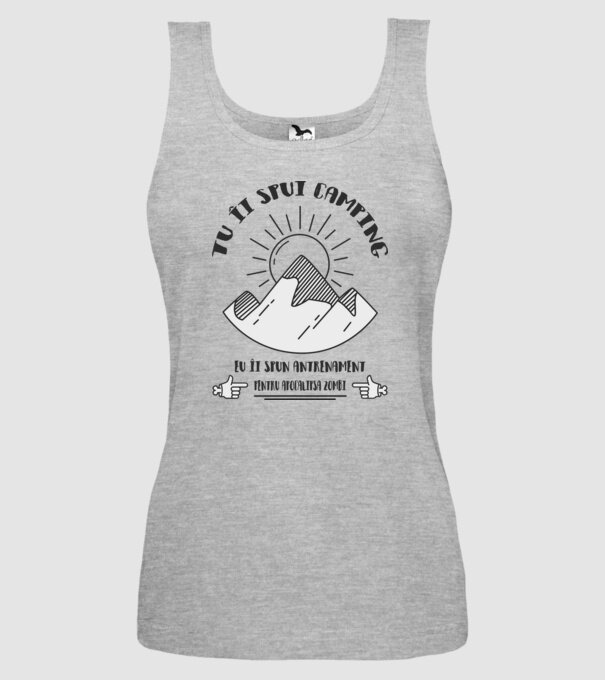tu îi spui camping, eu îi spun antrenament pentru apocalipsa zombi model gri pe tricou