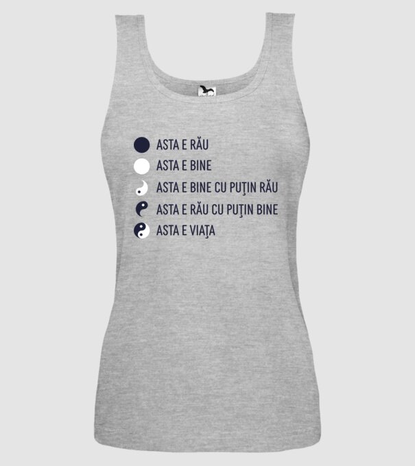 asta e rău, asta e bine, asta e bine cu puțin rău, asta e rău cu puțin bine, asta e viața model gri pe tricou
