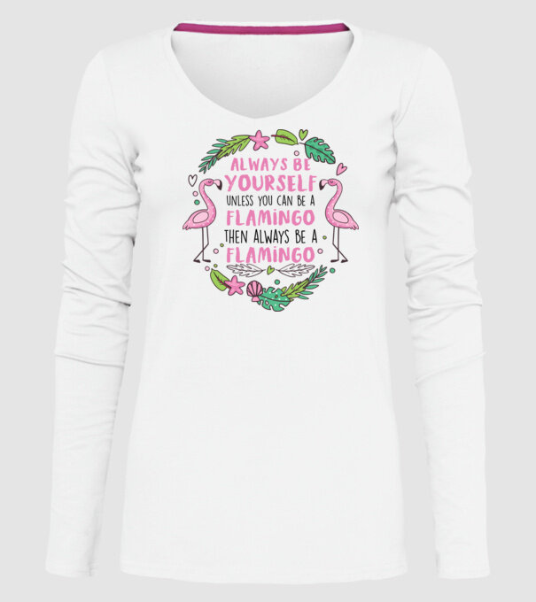 Always be yourself, unless you can be a flamingo model alb pe tricou