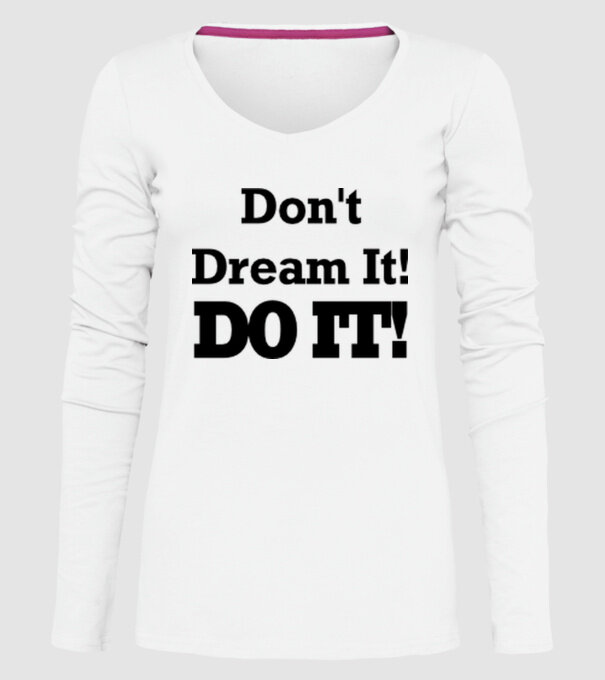 'Don''t dream, do it!' model alb pe tricou