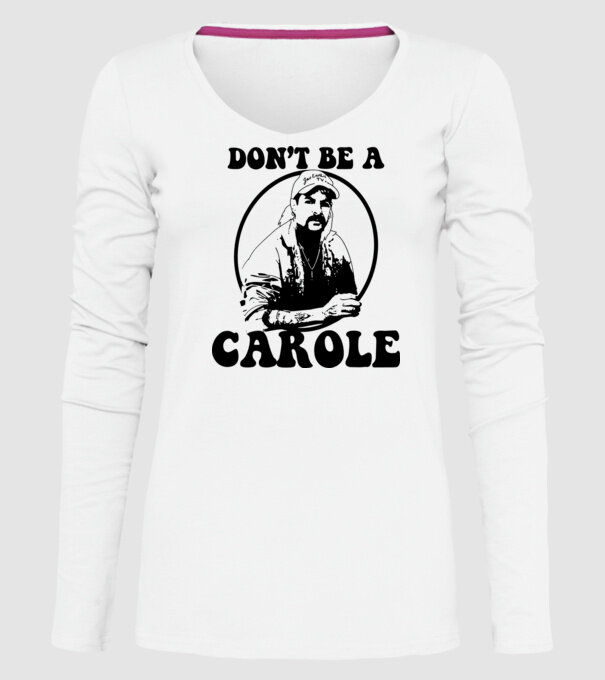 Dont be a carole model alb pe tricou