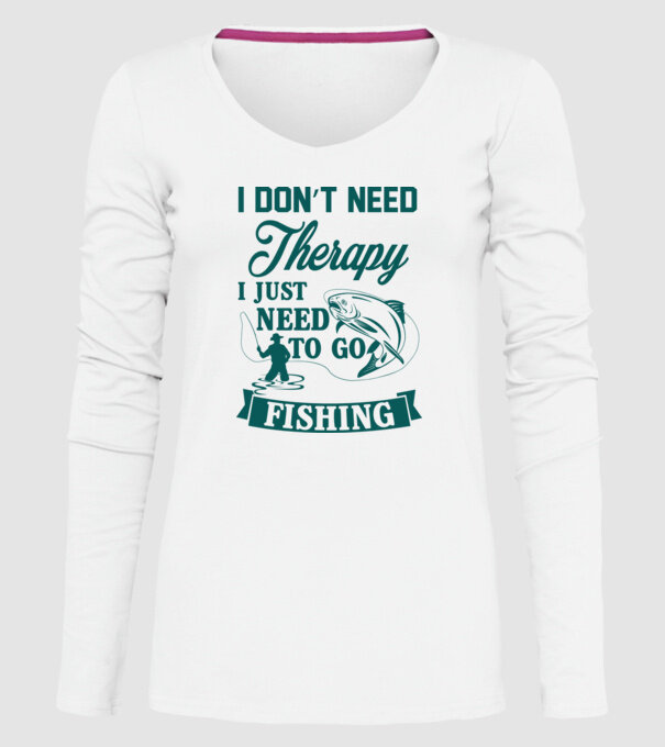 'I don''t need a therapy...i just need to go fishing' model alb pe tricou
