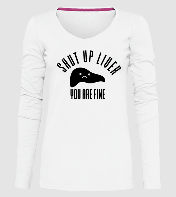 Shut up liver you are fine model alb pe tricou