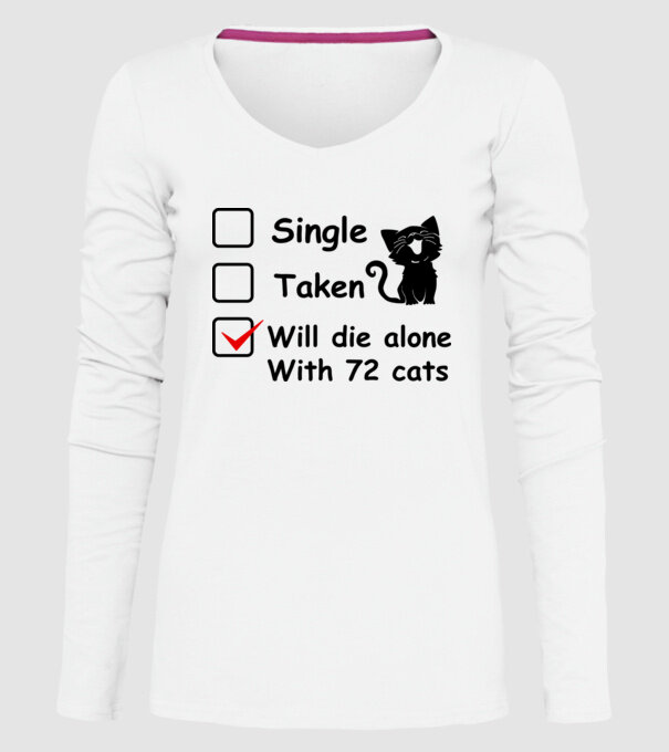 Single taken will die alone with 72 cats model alb pe tricou