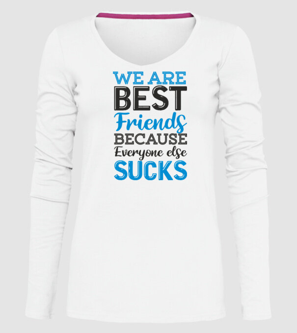 We Are best friends because everyone else sucks model alb pe tricou