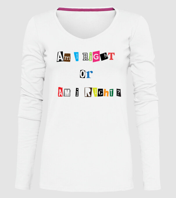 Am I Right or am i right model alb pe tricou