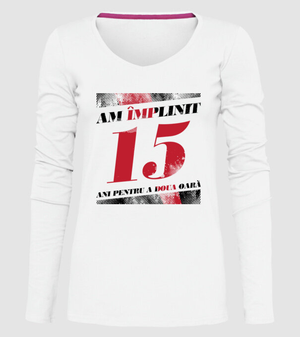 Am împlinit 15 ani pentru a doua oară model alb pe tricou