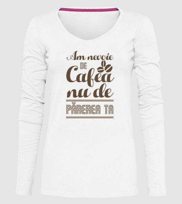 am nevoie de cafea, nu de părerea ta model alb pe tricou
