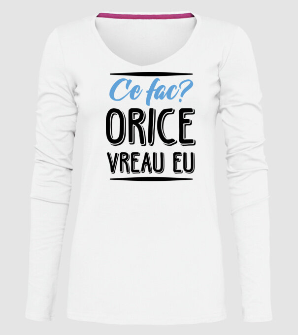 Ce fac? ORICE VREAU EU model alb pe tricou