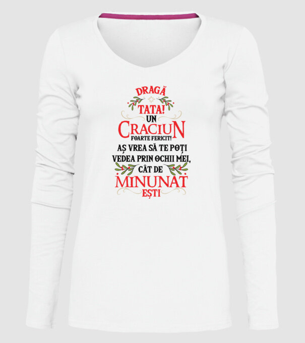 Dragă tată! Un Crăciun foarte fericit! Aș vrea să te poți vedea prin ochii mei, cât de minunat ești model alb pe tricou