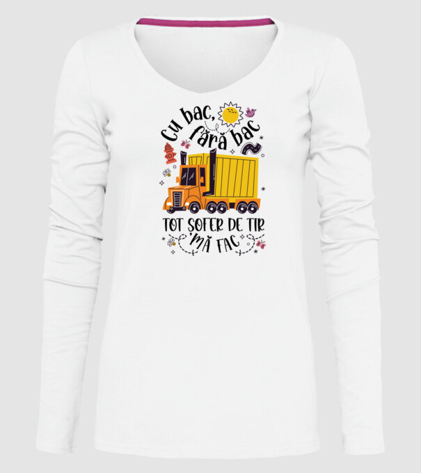 Cu bac, fără bac, tot șofer de tir mă fac model alb pe tricou