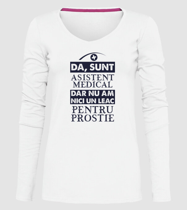 da, sunt asistent medical, dar nu am nici un leac pentru prostie model alb pe tricou