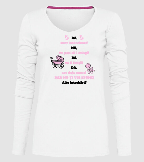 Da, sunt însărcinată! Nu, nu poți să-l atingi! Da, va fi fetiță! Da, are deja nume! Dar nu-ți voi spune! Alte întrebări? model alb pe tricou