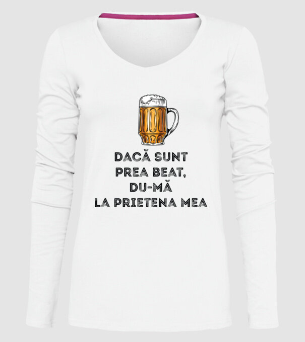 dacă sunt prea beat, du-mă la prietena mea model alb pe tricou