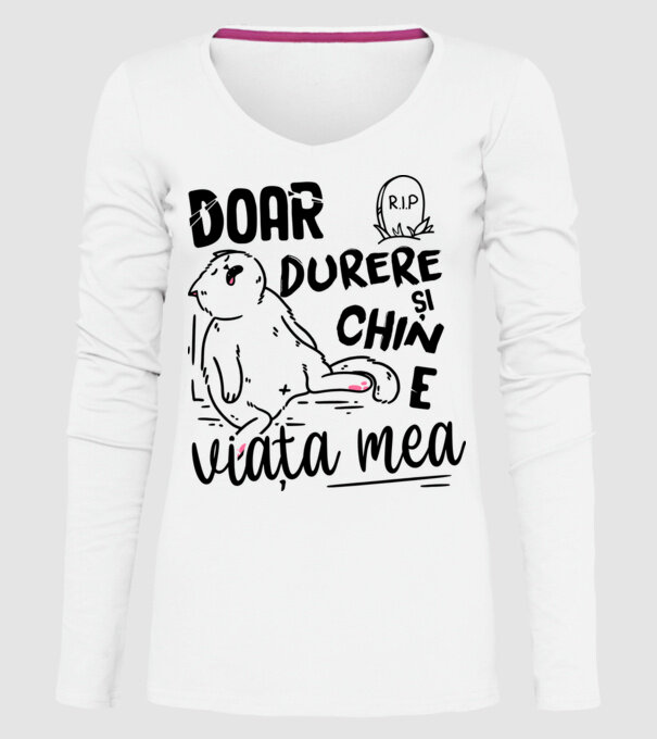 Doar durere și chin e viața mea model alb pe tricou