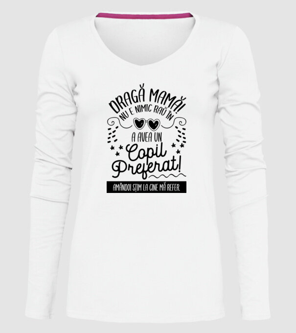 Dragă mamă! Nu e nimic rău în a avea un copil preferat! Amândoi știm la cine mă refer. model alb pe tricou