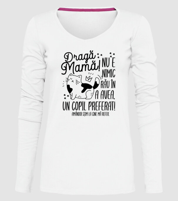 Dragă mamă! Nu e nimic rău în a avea un copil preferat! Amândoi știm la cine mă refer. model alb pe tricou