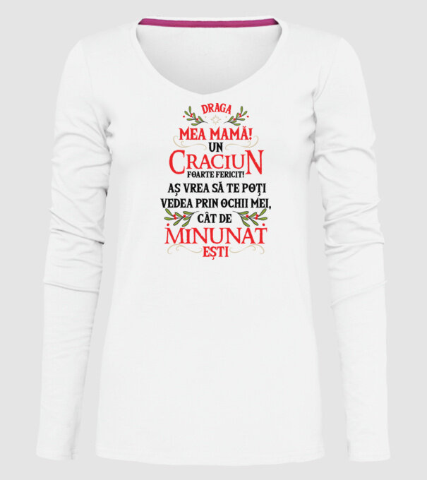 Draga mea mamă! Un Crăciun foarte fericit! Aș vrea să te poți vedea prin ochii mei, cât de minunat ești model alb pe tricou