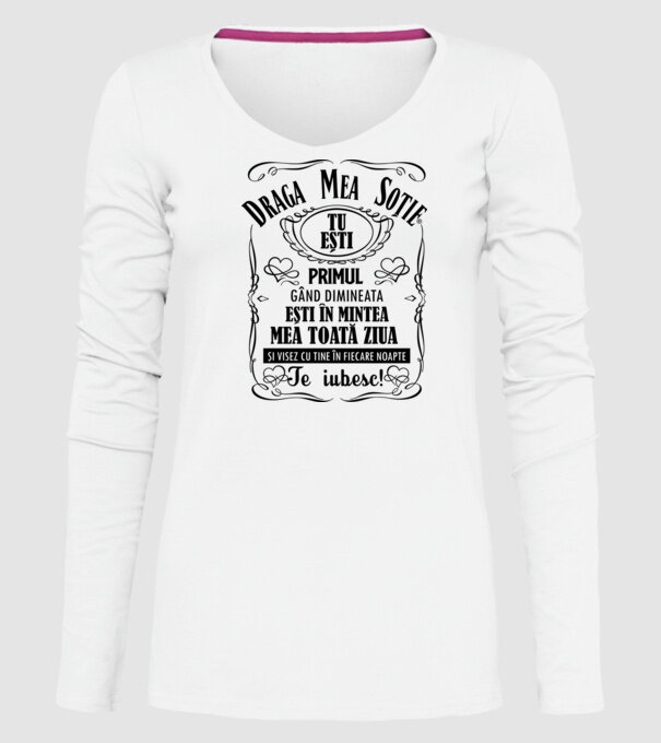 draga mea soție! tu ești primul meu gând dimineața, ești în mintea mea toată ziua și visez cu tine în fiecare noapte. te iubesc! model alb pe tricou