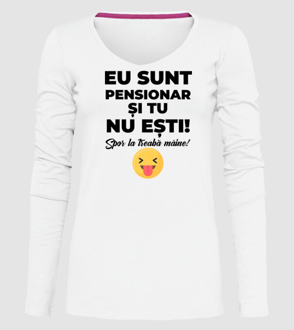 Eu sunt pensionar, și tu nu ești! Spor la treabă mâine model alb pe tricou